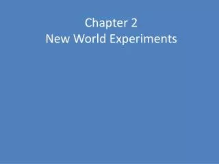 Chapter 2 New World Experiments