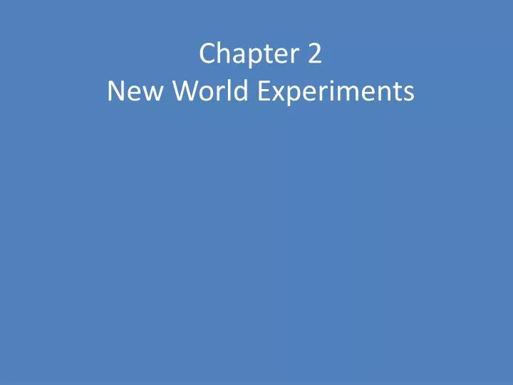 chapter 2 new world experiments