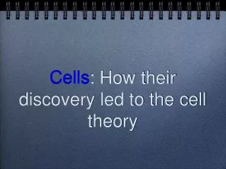 Cells : How their discovery led to the cell theory