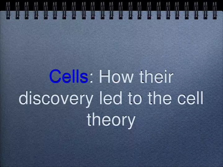 cells how their discovery led to the cell theory