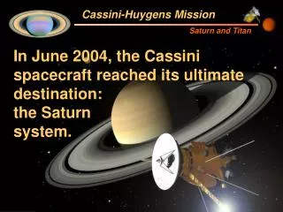 In June 2004, the Cassini spacecraft reached its ultimate destination: the Saturn system.