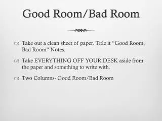 Good Room/Bad Room