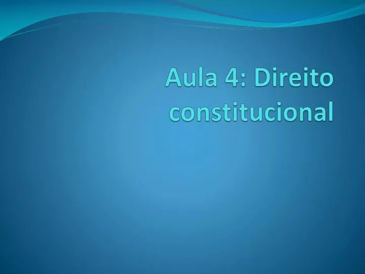 aula 4 direito constitucional