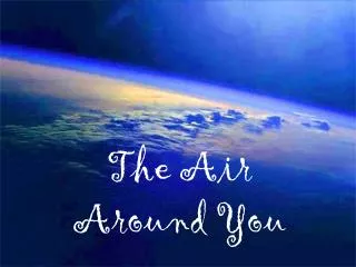 The Air Around You