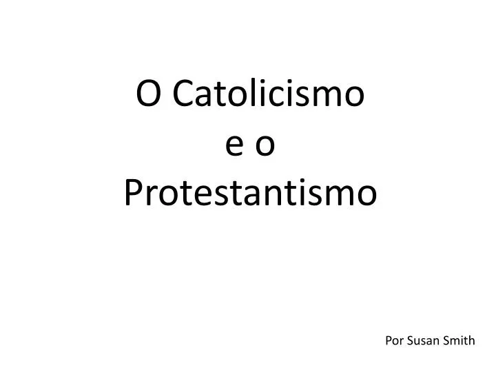 o catolicismo e o protestantismo