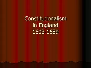 Constitutionalism in England 1603-1689