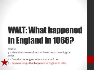 WALT: What happened in England in 1066?