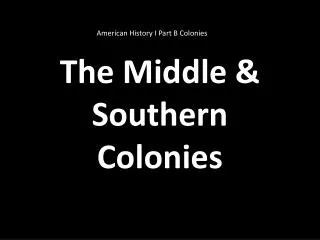 The Middle &amp; Southern Colonies