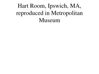 Hart Room, Ipswich, MA, reproduced in Metropolitan Museum