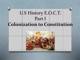 U.S History E.O.C.T. Part I Colonization to Constitution