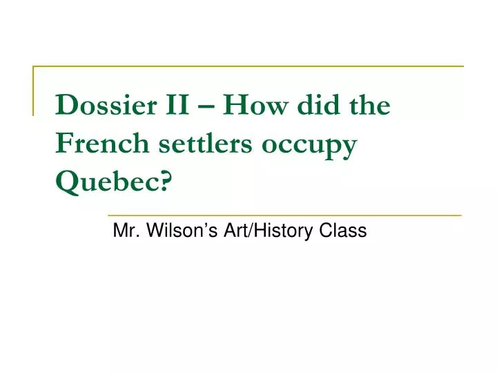 dossier ii how did the french settlers occupy quebec