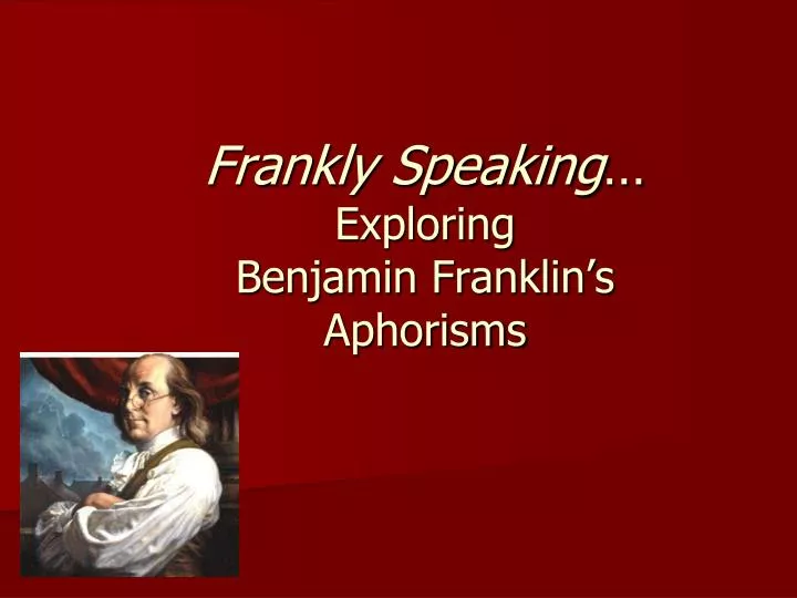 frankly speaking exploring benjamin franklin s aphorisms