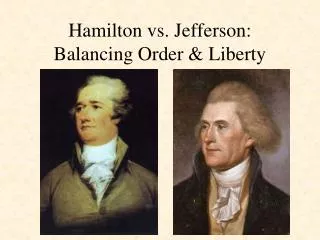 Hamilton vs. Jefferson: Balancing Order &amp; Liberty