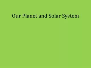 Our Planet and Solar System