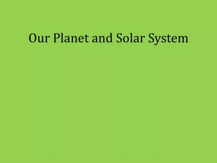 our planet and solar system