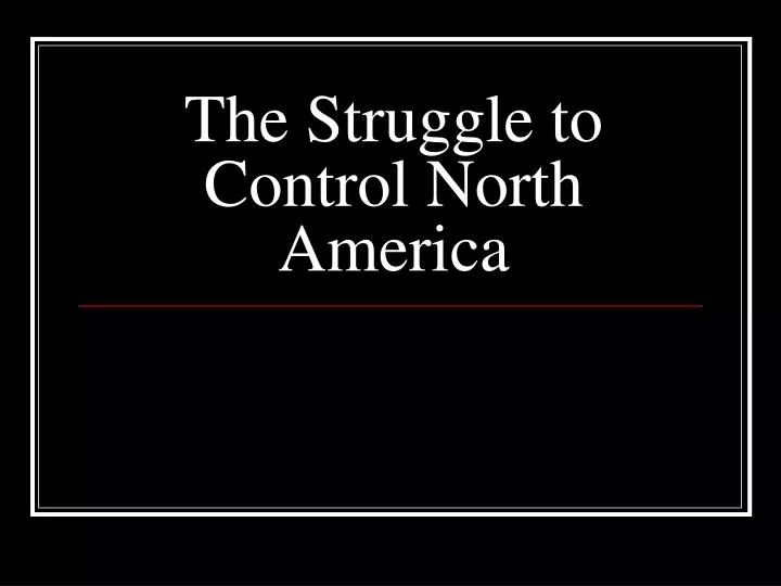 the struggle to control north america