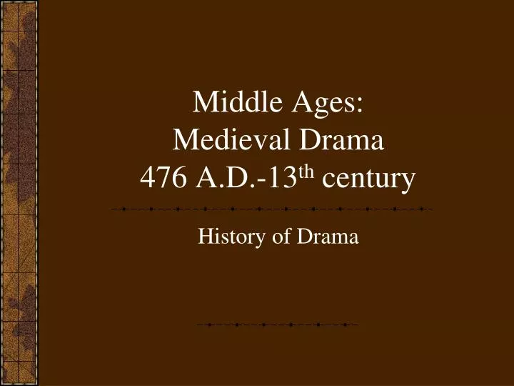 middle ages medieval drama 476 a d 13 th century