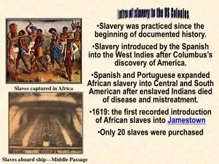 Intro of slavery to the US Colonies.