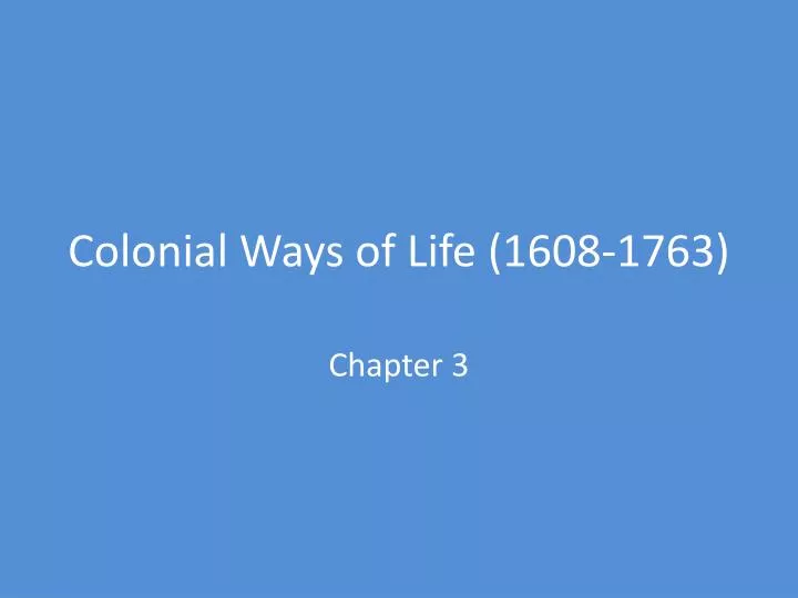 colonial ways of life 1608 1763