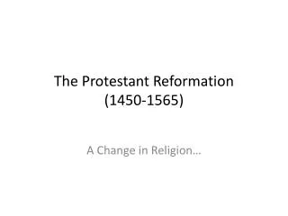 The Protestant Reformation (1450-1565)