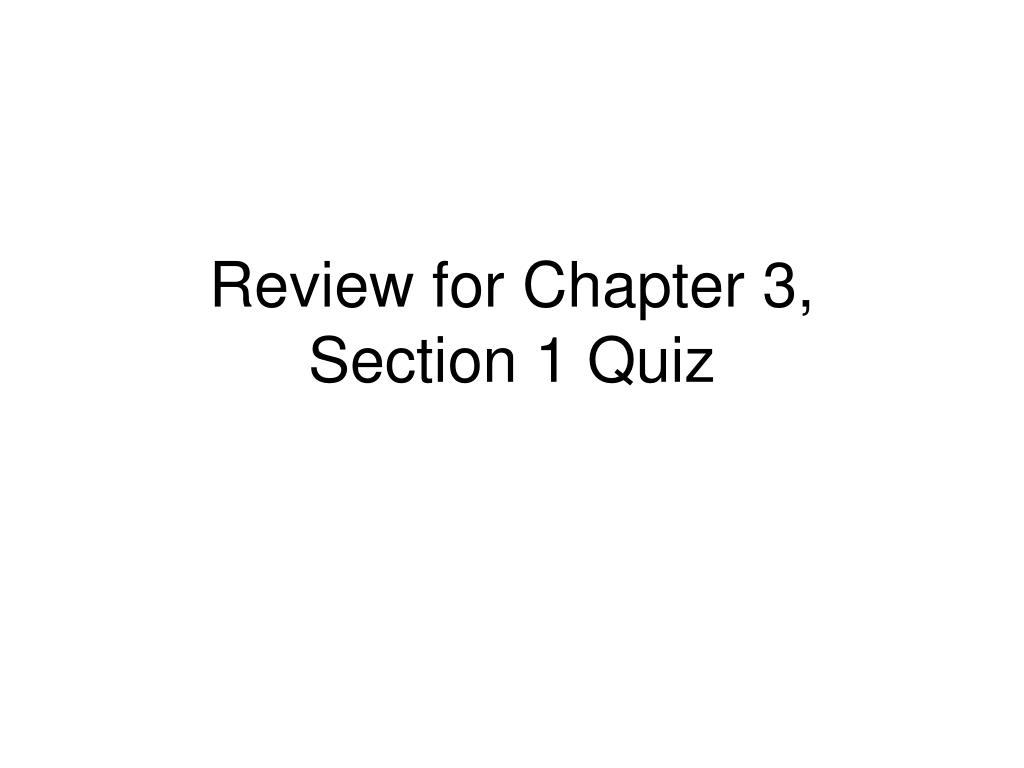 PPT - Review for Chapter 3, Section 1 Quiz PowerPoint Presentation ...