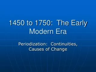 1450 to 1750: The Early Modern Era