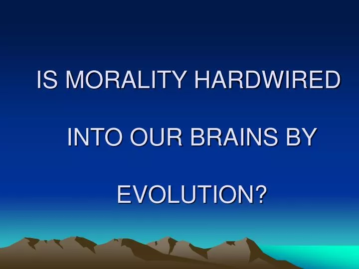 is morality hardwired into our brains by evolution
