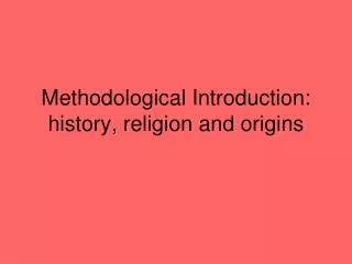 Methodological Introduction: history, religion and origins