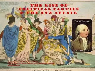 The Rise of Political Parties &amp; the XYZ Affair