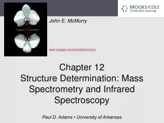 Chapter 12 Structure Determination: Mass Spectrometry and Infrared Spectroscopy