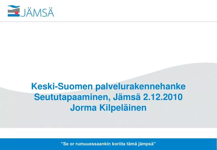 keski suomen palvelurakennehanke seututapaaminen j ms 2 12 2010 jorma kilpel inen