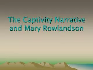 The Captivity Narrative and Mary Rowlandson