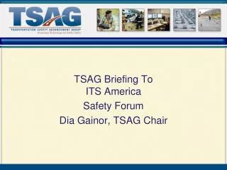 TSAG Briefing To ITS America Safety Forum Dia Gainor, TSAG Chair