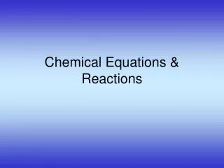 Chemical Equations &amp; Reactions