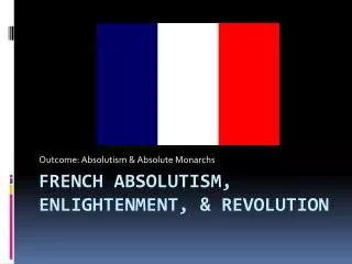 French Absolutism, Enlightenment, &amp; Revolution