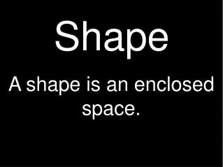 Shape