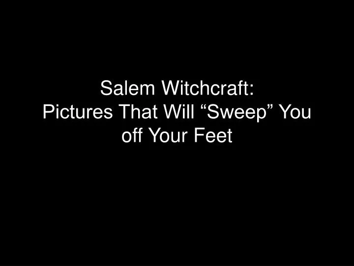 salem witchcraft pictures that will sweep you off your feet
