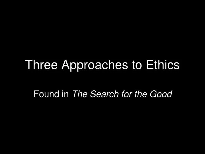 three approaches to ethics