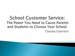 School Customer Service: The Power You Need to Cause Parents and Students to Choose Your School.