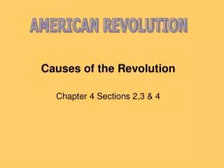 Causes of the Revolution Chapter 4 Sections 2,3 &amp; 4