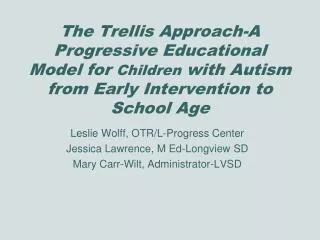Leslie Wolff, OTR/L-Progress Center Jessica Lawrence, M Ed-Longview SD