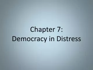 Chapter 7: Democracy in Distress