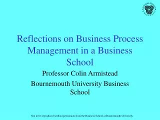 Reflections on Business Process Management in a Business School