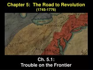Chapter 5: The Road to Revolution (1745-1776) Ch. 5.1: Trouble on the Frontier