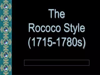 The Rococo Style (1715-1780s)