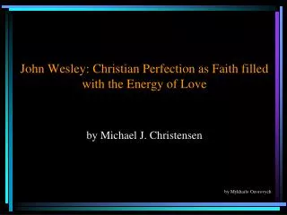 John Wesley: Christian Perfection as Faith filled with the Energy of Love