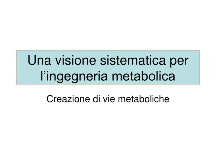 una visione sistematica per l ingegneria metabolica