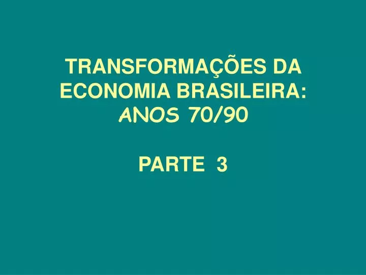 transforma es da economia brasileira anos 70 90 parte 3