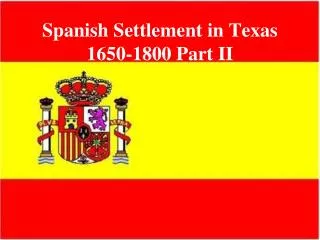 Spanish Settlement in Texas 1650-1800 Part II