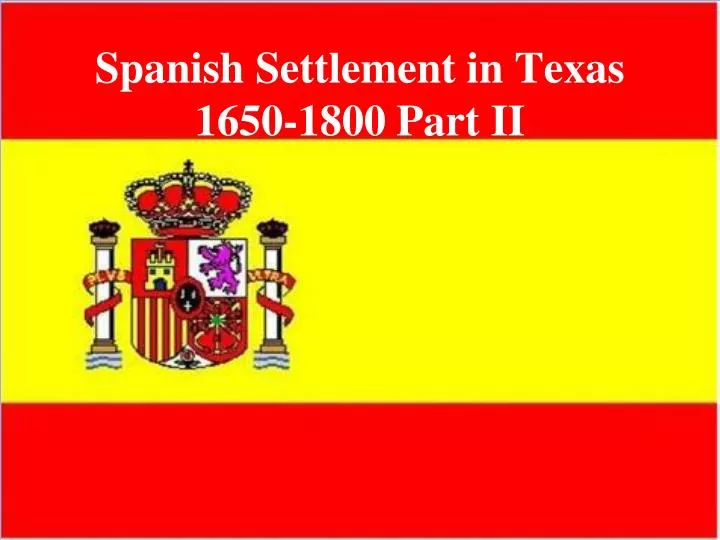 spanish settlement in texas 1650 1800 part ii
